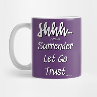 Shhh... Breathe Surrender Let Go Trust Design by CCnDoc Mug